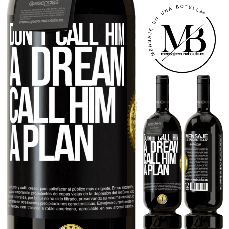 49,95 € Free Shipping | Red Wine Premium Edition MBS® Reserve Don't call him a dream, call him a plan Black Label. Customizable label Reserve 12 Months Harvest 2015 Tempranillo