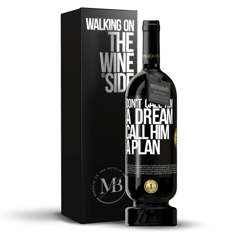 49,95 € Free Shipping | Red Wine Premium Edition MBS® Reserve Don't call him a dream, call him a plan Black Label. Customizable label Reserve 12 Months Harvest 2015 Tempranillo