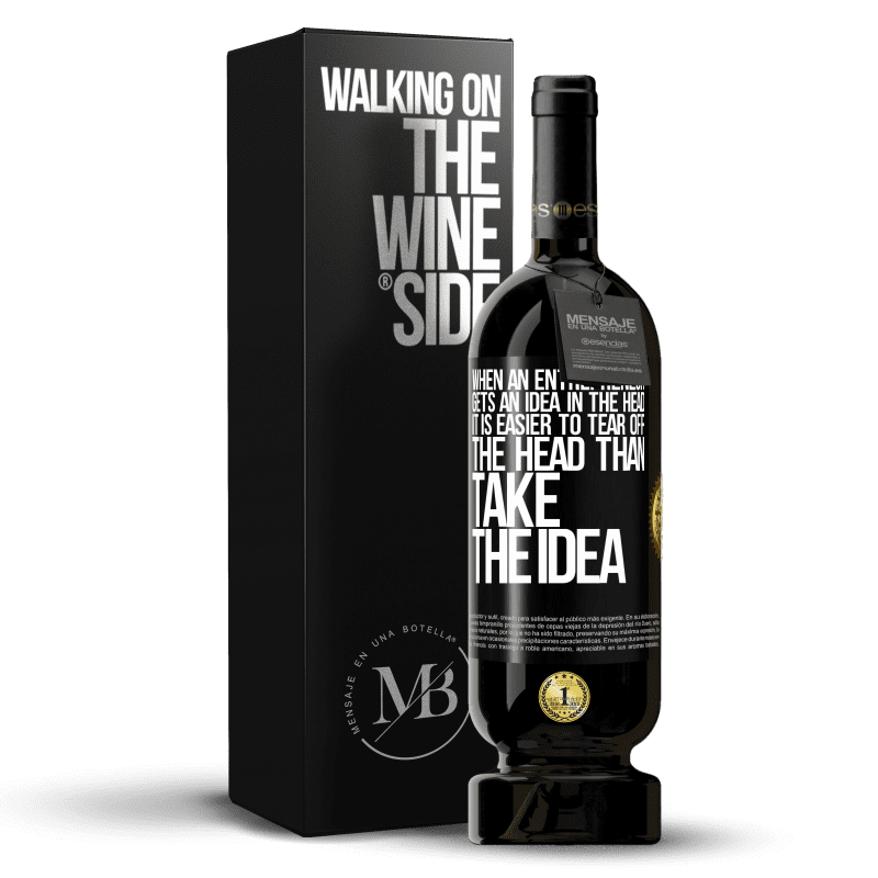 49,95 € Free Shipping | Red Wine Premium Edition MBS® Reserve When an entrepreneur gets an idea in the head, it is easier to tear off the head than take the idea Black Label. Customizable label Reserve 12 Months Harvest 2014 Tempranillo