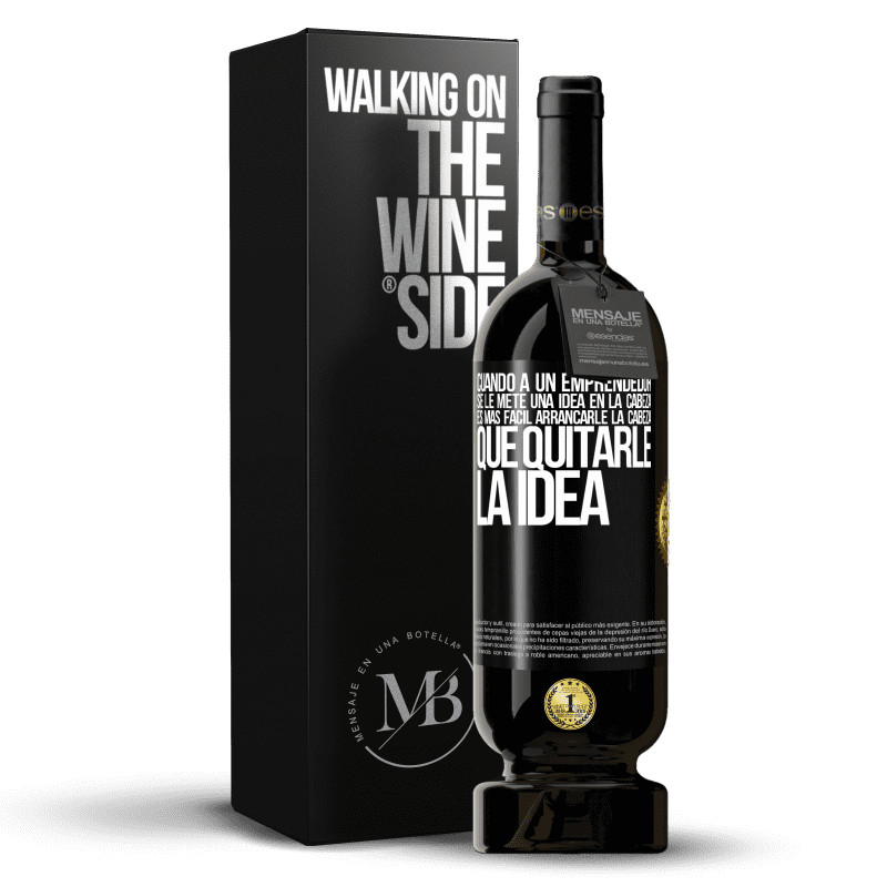 49,95 € Envío gratis | Vino Tinto Edición Premium MBS® Reserva Cuando a un emprendedor se le mete una idea en la cabeza, es más fácil arrancarle la cabeza que quitarle la idea Etiqueta Negra. Etiqueta personalizable Reserva 12 Meses Cosecha 2015 Tempranillo