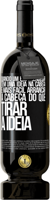49,95 € | Vinho tinto Edição Premium MBS® Reserva Quando um empreendedor tem uma ideia na cabeça, é mais fácil arrancar a cabeça do que tirar a ideia Etiqueta Preta. Etiqueta personalizável Reserva 12 Meses Colheita 2016 Tempranillo