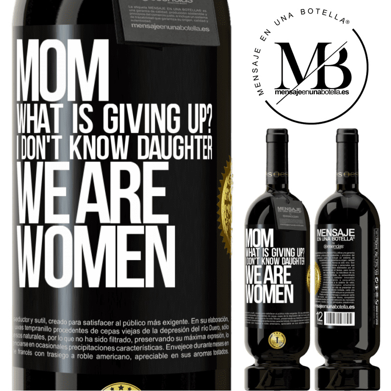 29,95 € Free Shipping | Red Wine Premium Edition MBS® Reserva Mom, what is giving up? I don't know daughter, we are women Black Label. Customizable label Reserva 12 Months Harvest 2014 Tempranillo