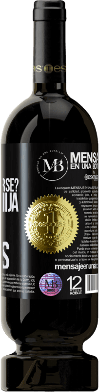 «Mamá, ¿Qué es rendirse? No lo sé hija, somos mujeres» Edición Premium MBS® Reserva