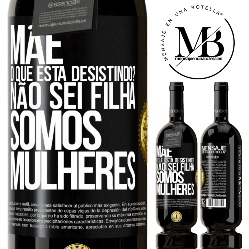 49,95 € Envio grátis | Vinho tinto Edição Premium MBS® Reserva Mãe, o que está desistindo? Não sei filha, somos mulheres Etiqueta Preta. Etiqueta personalizável Reserva 12 Meses Colheita 2015 Tempranillo