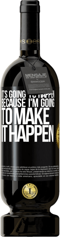 49,95 € | Red Wine Premium Edition MBS® Reserve It's going to happen because I'm going to make it happen Black Label. Customizable label Reserve 12 Months Harvest 2014 Tempranillo