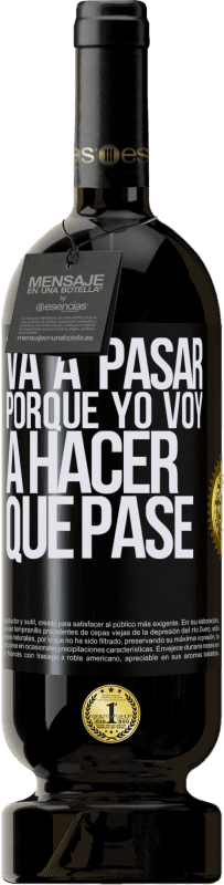 49,95 € | Vino Tinto Edición Premium MBS® Reserva Va a pasar porque yo voy a hacer que pase Etiqueta Negra. Etiqueta personalizable Reserva 12 Meses Cosecha 2016 Tempranillo