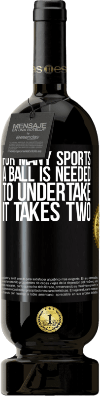 49,95 € | Red Wine Premium Edition MBS® Reserve For many sports a ball is needed. To undertake, it takes two Black Label. Customizable label Reserve 12 Months Harvest 2014 Tempranillo
