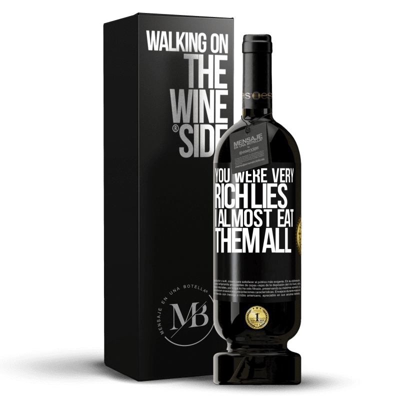 49,95 € Free Shipping | Red Wine Premium Edition MBS® Reserve You were very rich lies. I almost eat them all Black Label. Customizable label Reserve 12 Months Harvest 2015 Tempranillo