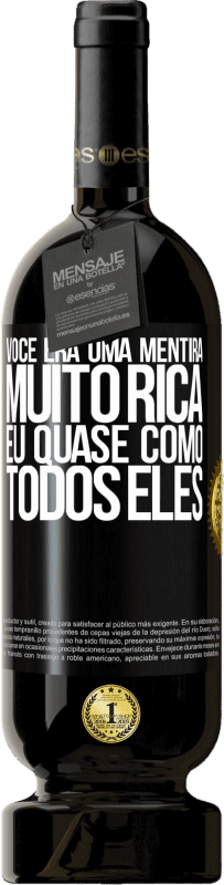 49,95 € Envio grátis | Vinho tinto Edição Premium MBS® Reserva Você era uma mentira muito rica. Eu quase como todos eles Etiqueta Preta. Etiqueta personalizável Reserva 12 Meses Colheita 2016 Tempranillo