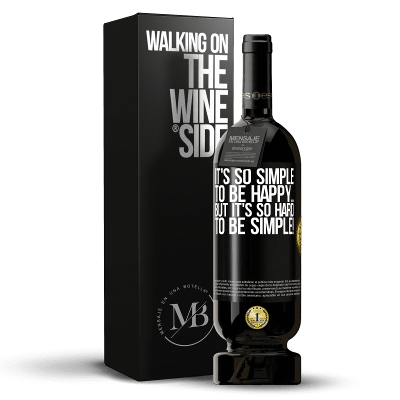 49,95 € Free Shipping | Red Wine Premium Edition MBS® Reserve It's so simple to be happy ... But it's so hard to be simple! Black Label. Customizable label Reserve 12 Months Harvest 2014 Tempranillo