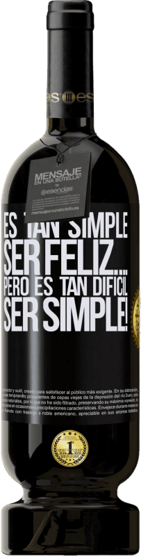 «Es tan simple ser feliz… Pero es tan difícil ser simple!» Edición Premium MBS® Reserva