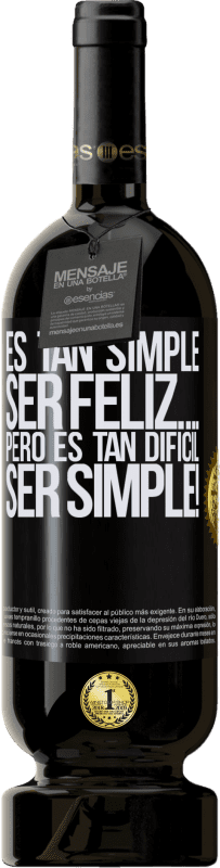 49,95 € | Vino Tinto Edición Premium MBS® Reserva Es tan simple ser feliz… Pero es tan difícil ser simple! Etiqueta Negra. Etiqueta personalizable Reserva 12 Meses Cosecha 2016 Tempranillo