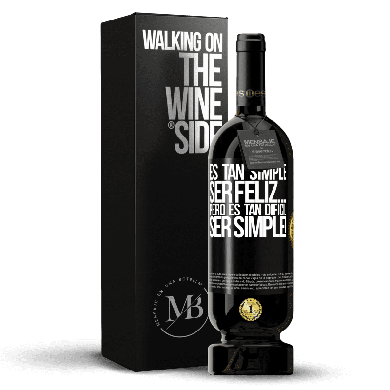 49,95 € Envío gratis | Vino Tinto Edición Premium MBS® Reserva Es tan simple ser feliz… Pero es tan difícil ser simple! Etiqueta Negra. Etiqueta personalizable Reserva 12 Meses Cosecha 2015 Tempranillo