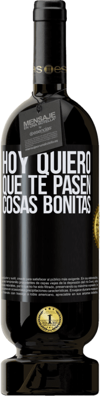 «Hoy quiero que te pasen cosas bonitas» Edición Premium MBS® Reserva