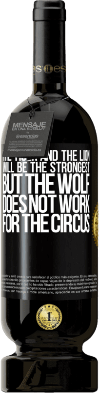 Free Shipping | Red Wine Premium Edition MBS® Reserve The tiger and the lion will be the strongest, but the wolf does not work for the circus Black Label. Customizable label Reserve 12 Months Harvest 2014 Tempranillo