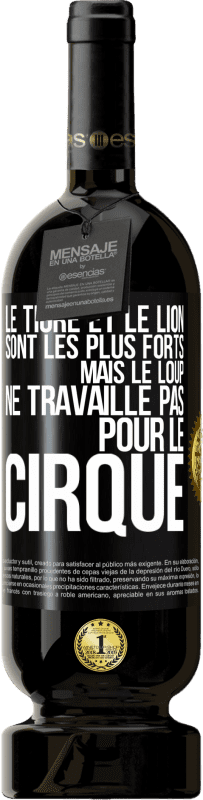 «Le tigre et le lion sont les plus forts mais le loup ne travaille pas pour le cirque» Édition Premium MBS® Réserve