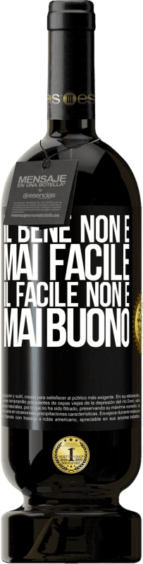 «Il bene non è mai facile. Il facile non è mai buono» Edizione Premium MBS® Riserva