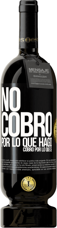 49,95 € | Vino Tinto Edición Premium MBS® Reserva No cobro por lo que hago, cobro por lo que sé Etiqueta Negra. Etiqueta personalizable Reserva 12 Meses Cosecha 2016 Tempranillo