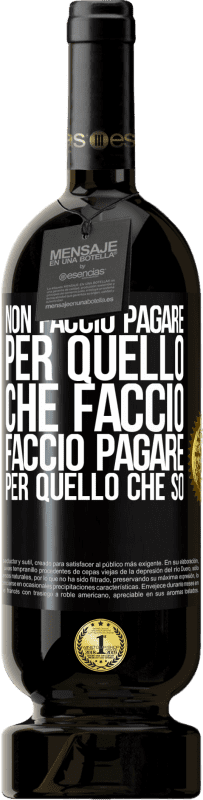 49,95 € | Vino rosso Edizione Premium MBS® Riserva Non faccio pagare per quello che faccio, faccio pagare per quello che so Etichetta Nera. Etichetta personalizzabile Riserva 12 Mesi Raccogliere 2015 Tempranillo