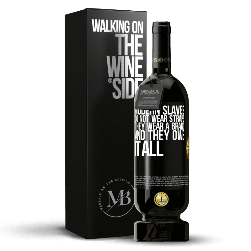 49,95 € Free Shipping | Red Wine Premium Edition MBS® Reserve Modern slaves do not wear straps. They wear a brand and they owe it all Black Label. Customizable label Reserve 12 Months Harvest 2014 Tempranillo