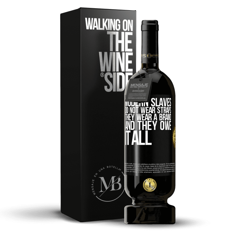49,95 € Free Shipping | Red Wine Premium Edition MBS® Reserve Modern slaves do not wear straps. They wear a brand and they owe it all Black Label. Customizable label Reserve 12 Months Harvest 2016 Tempranillo