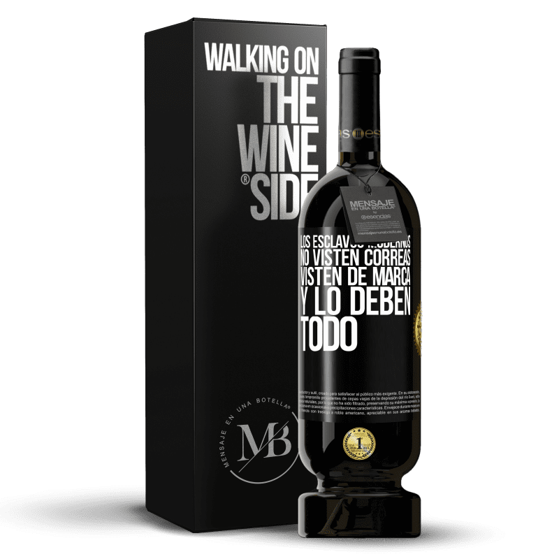 49,95 € Envío gratis | Vino Tinto Edición Premium MBS® Reserva Los esclavos modernos no visten correas. Visten de marca y lo deben todo Etiqueta Negra. Etiqueta personalizable Reserva 12 Meses Cosecha 2016 Tempranillo