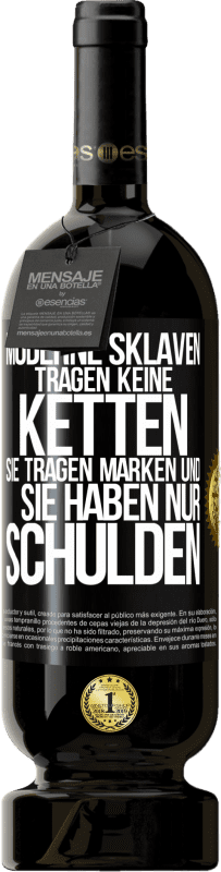 49,95 € | Rotwein Premium Ausgabe MBS® Reserve Moderne Sklaven tragen keine Ketten. Sie tragen Marken und sie haben nur Schulden Schwarzes Etikett. Anpassbares Etikett Reserve 12 Monate Ernte 2015 Tempranillo