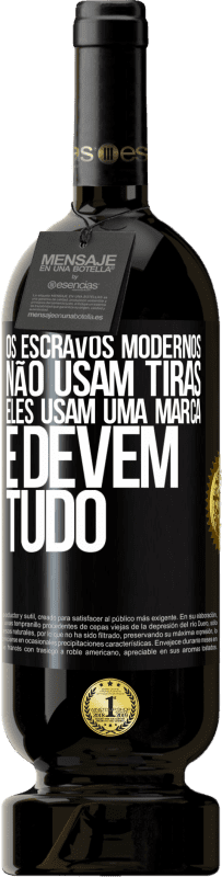 49,95 € | Vinho tinto Edição Premium MBS® Reserva Os escravos modernos não usam tiras. Eles usam uma marca e devem tudo Etiqueta Preta. Etiqueta personalizável Reserva 12 Meses Colheita 2016 Tempranillo