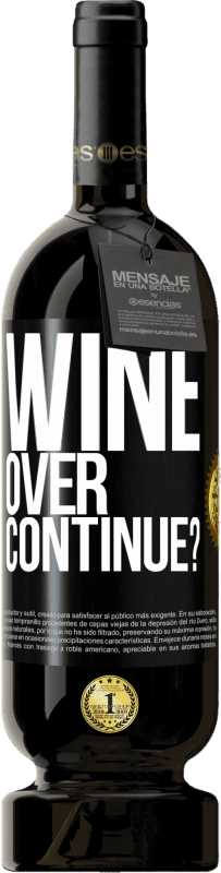 «Wine over. Continue?» Premium Edition MBS® Бронировать