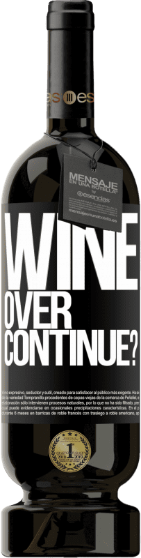 «Wine over. Continue?» Édition Premium MBS® Réserve