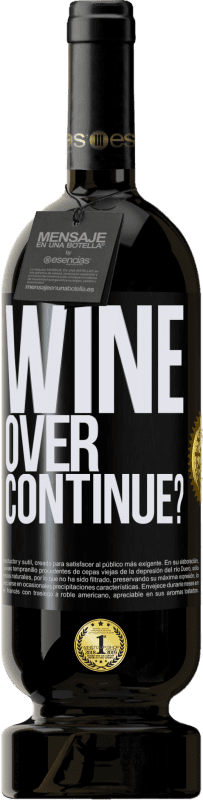 «Wine over. Continue?» Premium Ausgabe MBS® Reserve