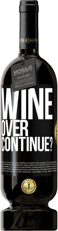 «Wine over. Continue?» Edizione Premium MBS® Riserva