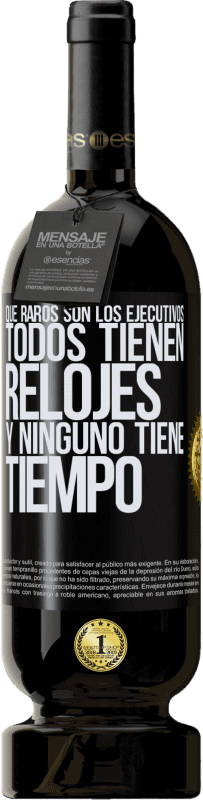 «Que raros son los ejecutivos. Todos tienen relojes y ninguno tiene tiempo» Edición Premium MBS® Reserva