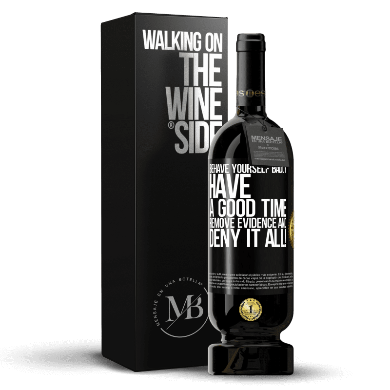 49,95 € Free Shipping | Red Wine Premium Edition MBS® Reserve Behave yourself badly. Have a good time. Remove evidence and ... Deny it all! Black Label. Customizable label Reserve 12 Months Harvest 2014 Tempranillo