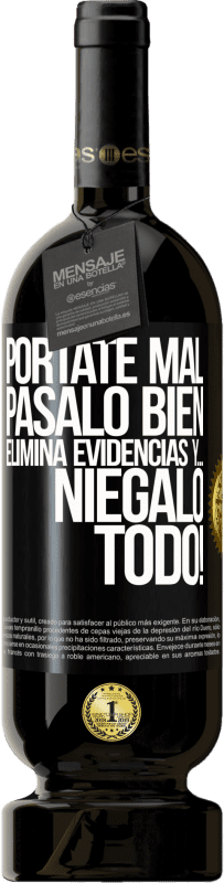 49,95 € Envío gratis | Vino Tinto Edición Premium MBS® Reserva Pórtate mal. Pásalo bien. Elimina evidencias y… ¡Niégalo todo! Etiqueta Negra. Etiqueta personalizable Reserva 12 Meses Cosecha 2016 Tempranillo