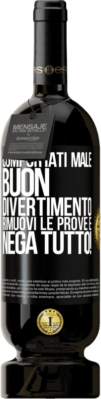 49,95 € | Vino rosso Edizione Premium MBS® Riserva Comportati male. Buon divertimento Rimuovi le prove e ... Nega tutto! Etichetta Nera. Etichetta personalizzabile Riserva 12 Mesi Raccogliere 2016 Tempranillo