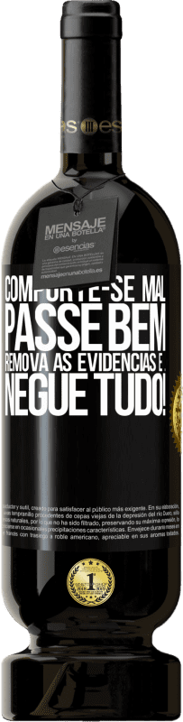 49,95 € | Vinho tinto Edição Premium MBS® Reserva Comporte-se mal. Passe bem. Remova as evidências e ... Negue tudo! Etiqueta Preta. Etiqueta personalizável Reserva 12 Meses Colheita 2016 Tempranillo