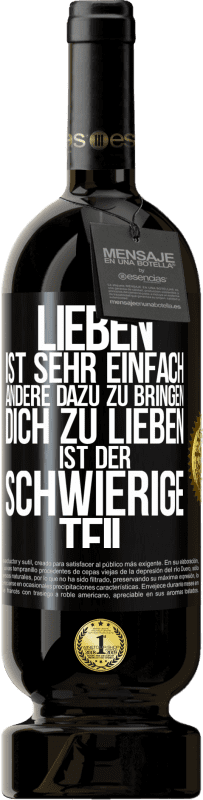 49,95 € Kostenloser Versand | Rotwein Premium Ausgabe MBS® Reserve Lieben ist sehr einfach, andere dazu zu bringen, dich zu lieben, ist der schwierige Teil Schwarzes Etikett. Anpassbares Etikett Reserve 12 Monate Ernte 2016 Tempranillo