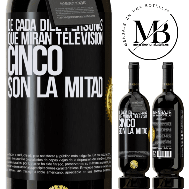 39,95 € Envío gratis | Vino Tinto Edición Premium MBS® Reserva De cada diez personas que miran televisión, cinco son la mitad Etiqueta Negra. Etiqueta personalizable Reserva 12 Meses Cosecha 2015 Tempranillo