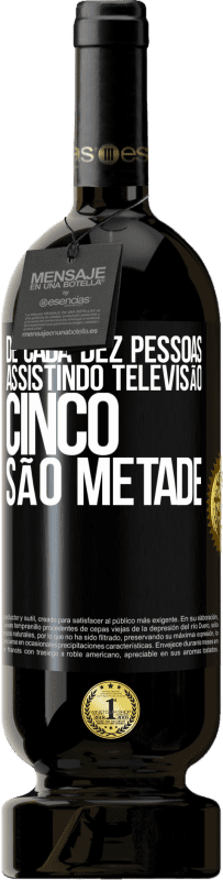 «De cada dez pessoas assistindo televisão, cinco são metade» Edição Premium MBS® Reserva