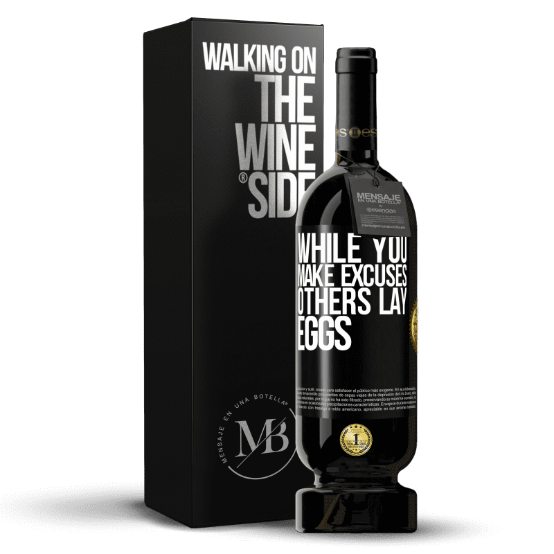 49,95 € Free Shipping | Red Wine Premium Edition MBS® Reserve While you make excuses, others lay eggs Black Label. Customizable label Reserve 12 Months Harvest 2014 Tempranillo