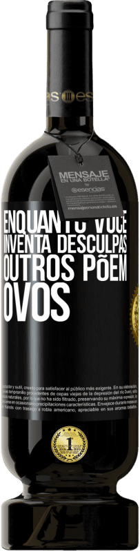 49,95 € | Vinho tinto Edição Premium MBS® Reserva Enquanto você inventa desculpas, outros põem ovos Etiqueta Preta. Etiqueta personalizável Reserva 12 Meses Colheita 2015 Tempranillo