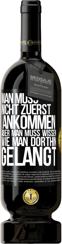 49,95 € Kostenloser Versand | Rotwein Premium Ausgabe MBS® Reserve Man muss nicht zuerst ankommen, aber man muss wissen, wie man dorthin gelangt Schwarzes Etikett. Anpassbares Etikett Reserve 12 Monate Ernte 2016 Tempranillo