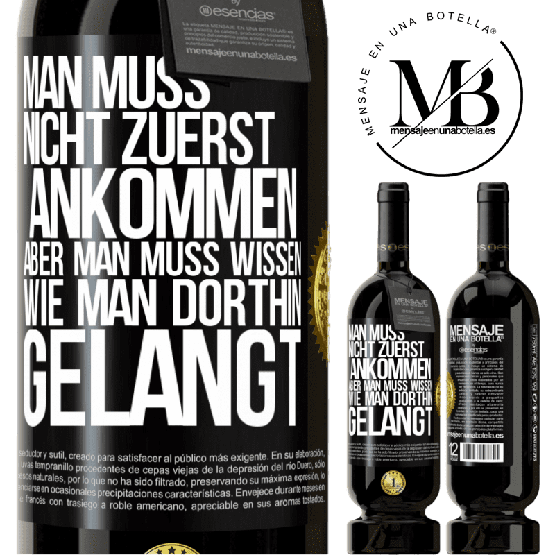 49,95 € Kostenloser Versand | Rotwein Premium Ausgabe MBS® Reserve Man muss nicht zuerst ankommen, aber man muss wissen, wie man dorthin gelangt Schwarzes Etikett. Anpassbares Etikett Reserve 12 Monate Ernte 2015 Tempranillo