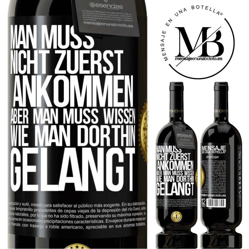 49,95 € Kostenloser Versand | Rotwein Premium Ausgabe MBS® Reserve Man muss nicht zuerst ankommen, aber man muss wissen, wie man dorthin gelangt Schwarzes Etikett. Anpassbares Etikett Reserve 12 Monate Ernte 2016 Tempranillo
