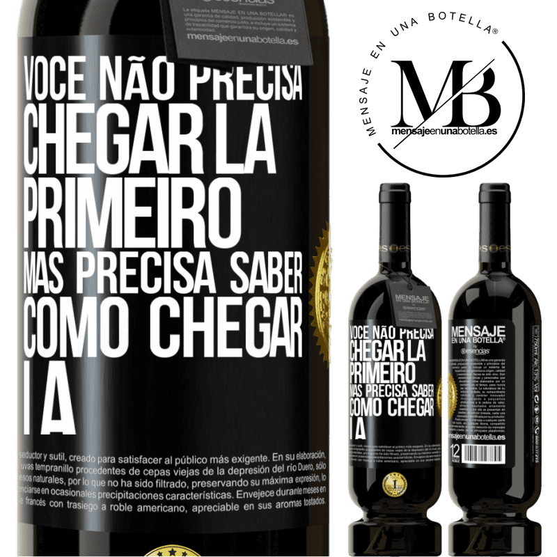 49,95 € Envio grátis | Vinho tinto Edição Premium MBS® Reserva Você não precisa chegar lá primeiro, mas precisa saber como chegar lá Etiqueta Preta. Etiqueta personalizável Reserva 12 Meses Colheita 2016 Tempranillo