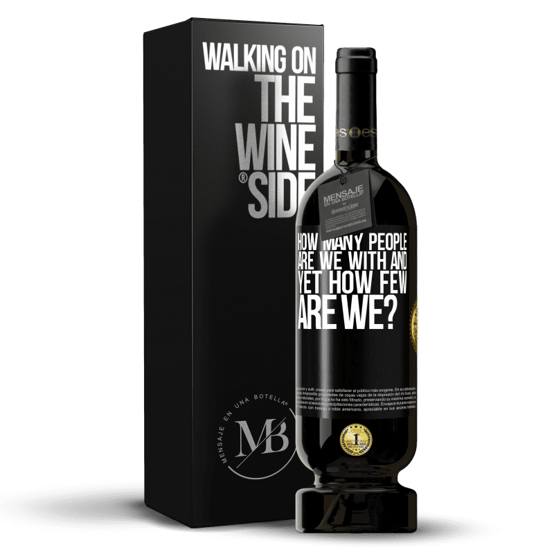 49,95 € Free Shipping | Red Wine Premium Edition MBS® Reserve How many people are we with and yet how few are we? Black Label. Customizable label Reserve 12 Months Harvest 2014 Tempranillo