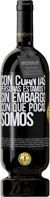 49,95 € Envío gratis | Vino Tinto Edición Premium MBS® Reserva Con cuántas personas estamos y, sin embargo, con qué pocas somos Etiqueta Negra. Etiqueta personalizable Reserva 12 Meses Cosecha 2016 Tempranillo