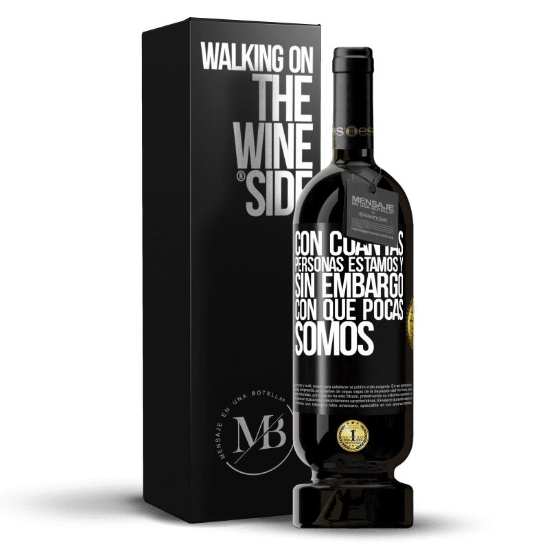 49,95 € Envío gratis | Vino Tinto Edición Premium MBS® Reserva Con cuántas personas estamos y, sin embargo, con qué pocas somos Etiqueta Negra. Etiqueta personalizable Reserva 12 Meses Cosecha 2016 Tempranillo