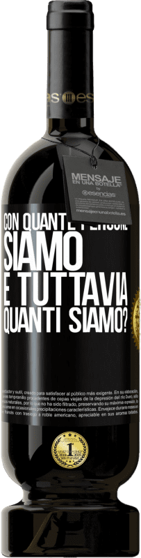 49,95 € | Vino rosso Edizione Premium MBS® Riserva Con quante persone siamo e tuttavia quanti siamo? Etichetta Nera. Etichetta personalizzabile Riserva 12 Mesi Raccogliere 2015 Tempranillo